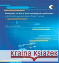 Analytika učení a data mining ve vzdělávání v kontextu systémů pro řízení výuky Libor Juhaňák 9788028001841 Masarykova univerzita Brno