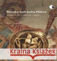 Římský kult boha Mithry Aleš Chalupa 9788028002756 Masarykova univerzita Brno