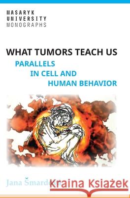 What tumors teach us: Parallels in cell and human behavior Jana Smardov? Jan Smarda Jana Kopt?kov? 9788028003760 Masaryk University