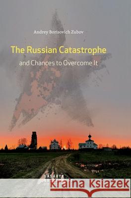 The Russian Catastrophe and Chances to Overcome It Andrey Borisovich Zubov 9788028003845 Masaryk University