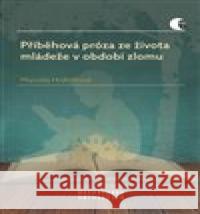 Příběhová próza ze života mládeže v období zlomu Marcela Hrdličková 9788028004842