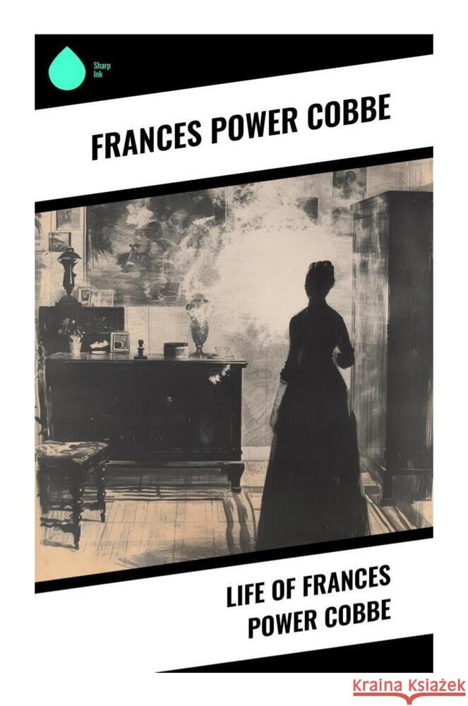 Life of Frances Power Cobbe Cobbe, Frances Power 9788028330187