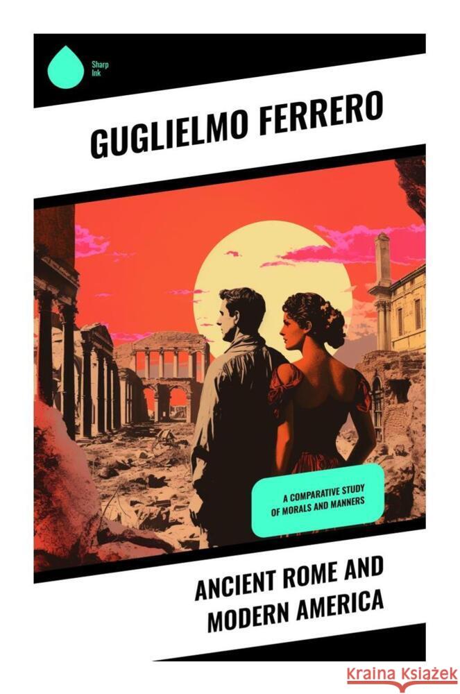 Ancient Rome and Modern America Ferrero, Guglielmo 9788028330217