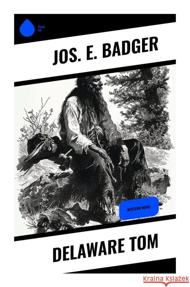 Delaware Tom Badger, Jos. E. 9788028330446 Sharp Ink
