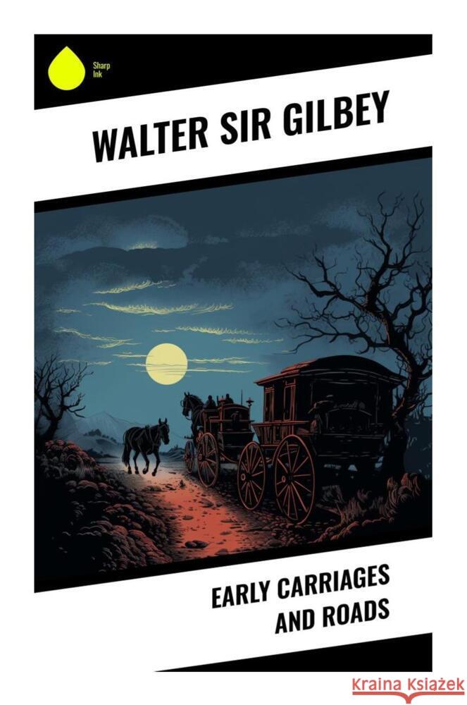 Early Carriages and Roads Gilbey, Walter, Sir 9788028330460