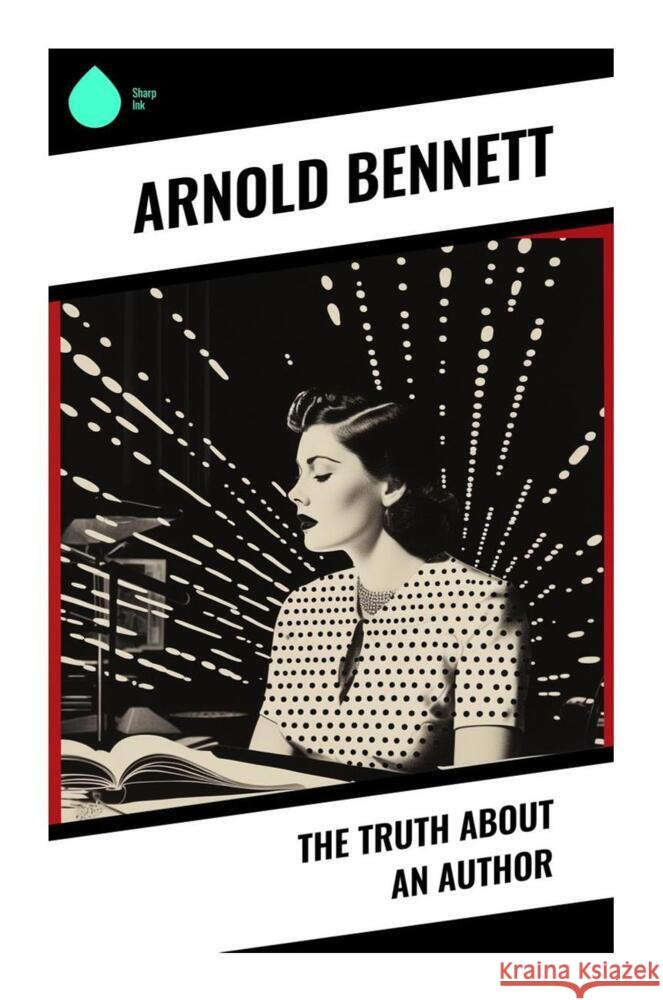 The Truth About an Author Bennett, Arnold 9788028330637
