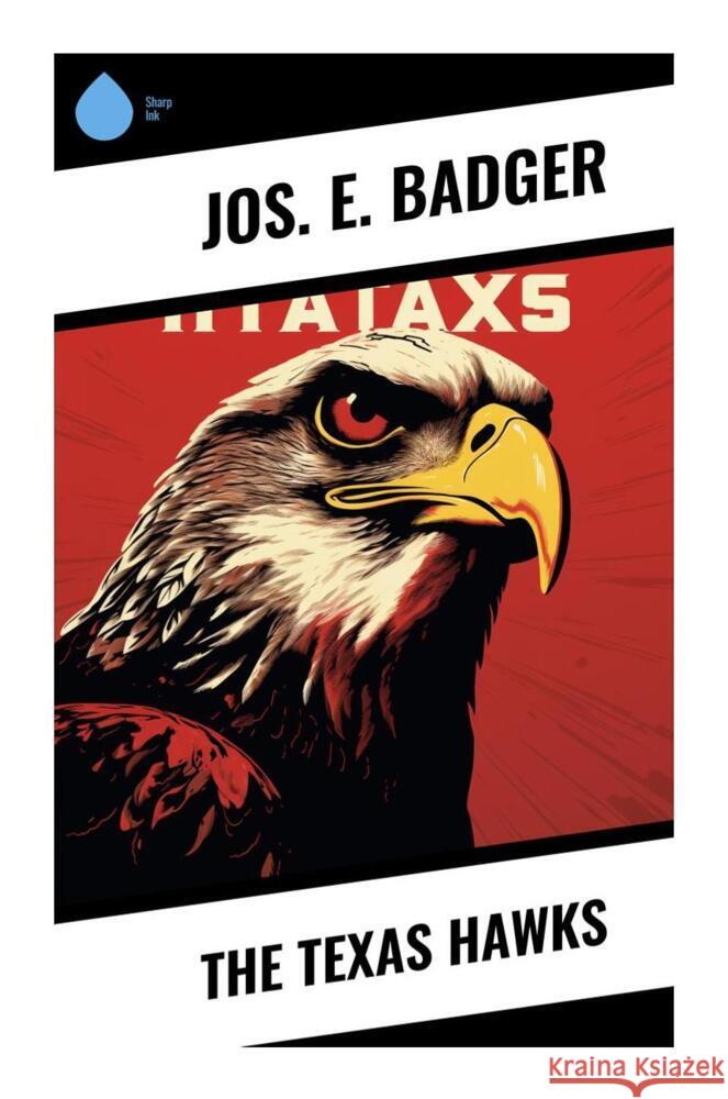 The Texas Hawks Badger, Jos. E. 9788028330651 Sharp Ink