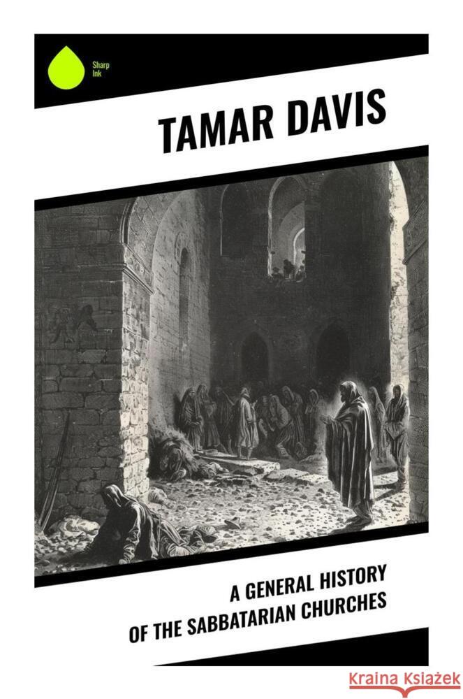 A General History of the Sabbatarian Churches Davis, Tamar 9788028330828