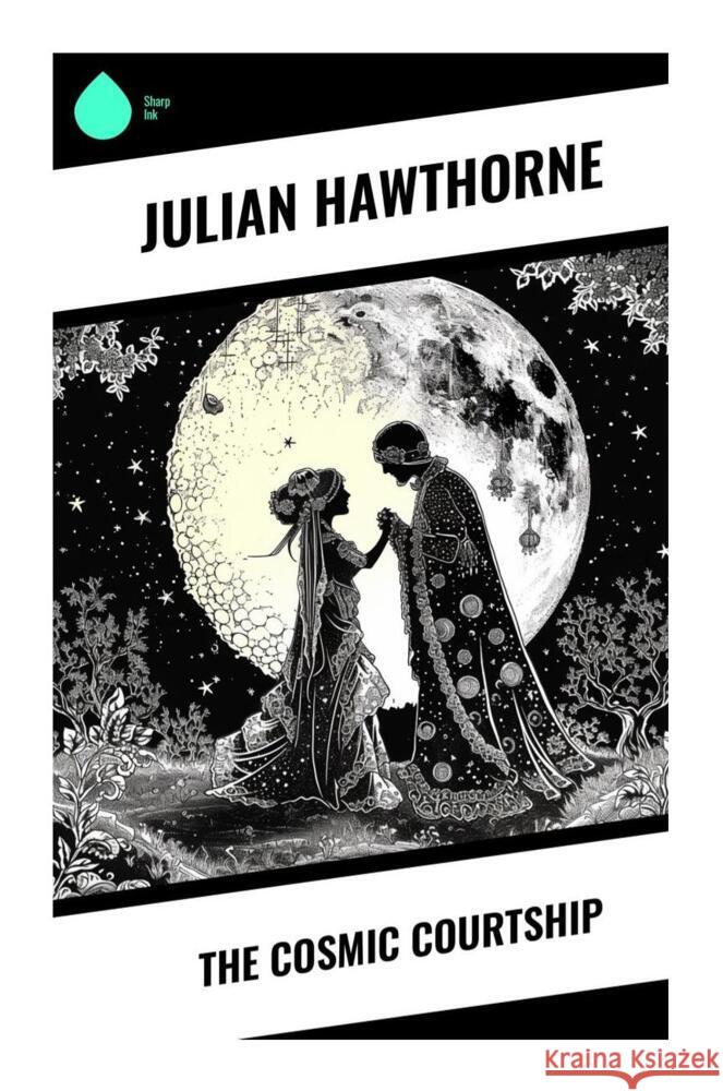 The Cosmic Courtship Hawthorne, Julian 9788028330897 Sharp Ink