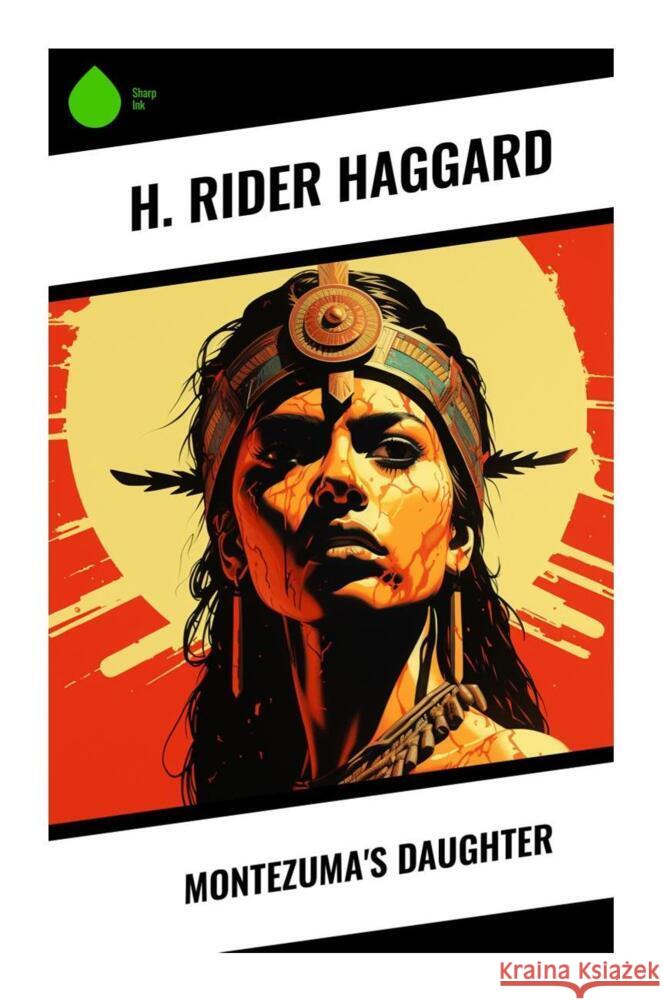 Montezuma's Daughter Haggard, H. Rider 9788028331115 Sharp Ink