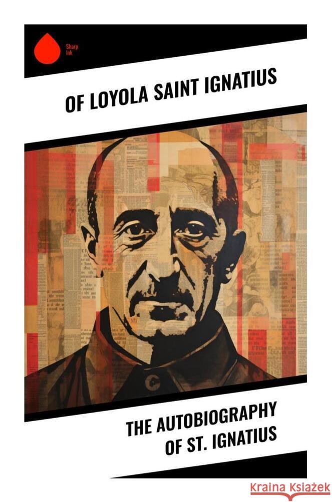 The Autobiography of St. Ignatius Ignatius, of Loyola, Saint 9788028331139