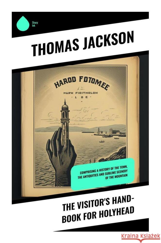 The Visitor's Hand-Book for Holyhead Jackson, Thomas 9788028331337