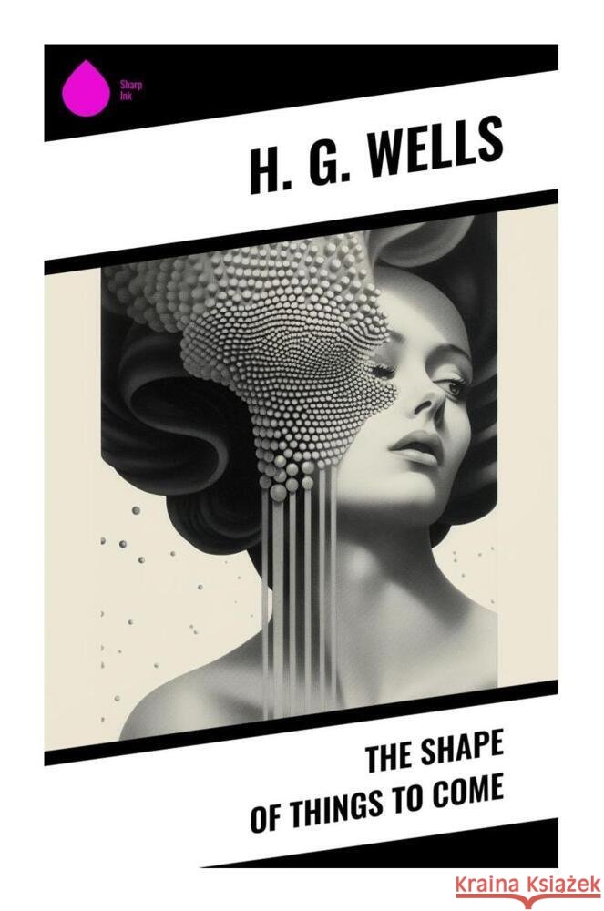 The Shape of Things To Come Wells, H. G. 9788028333133 Sharp Ink