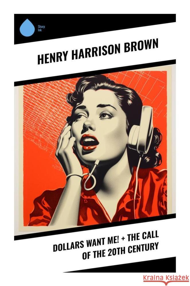 Dollars Want Me! + The Call of the 20th Century Brown, Henry Harrison 9788028333201