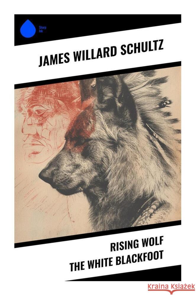 Rising Wolf the White Blackfoot Schultz, James Willard 9788028333706