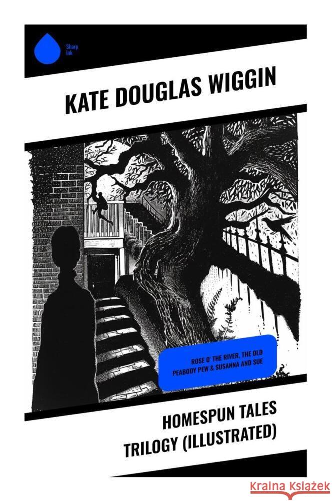 Homespun Tales Trilogy (Illustrated) Wiggin, Kate Douglas 9788028333966 Sharp Ink