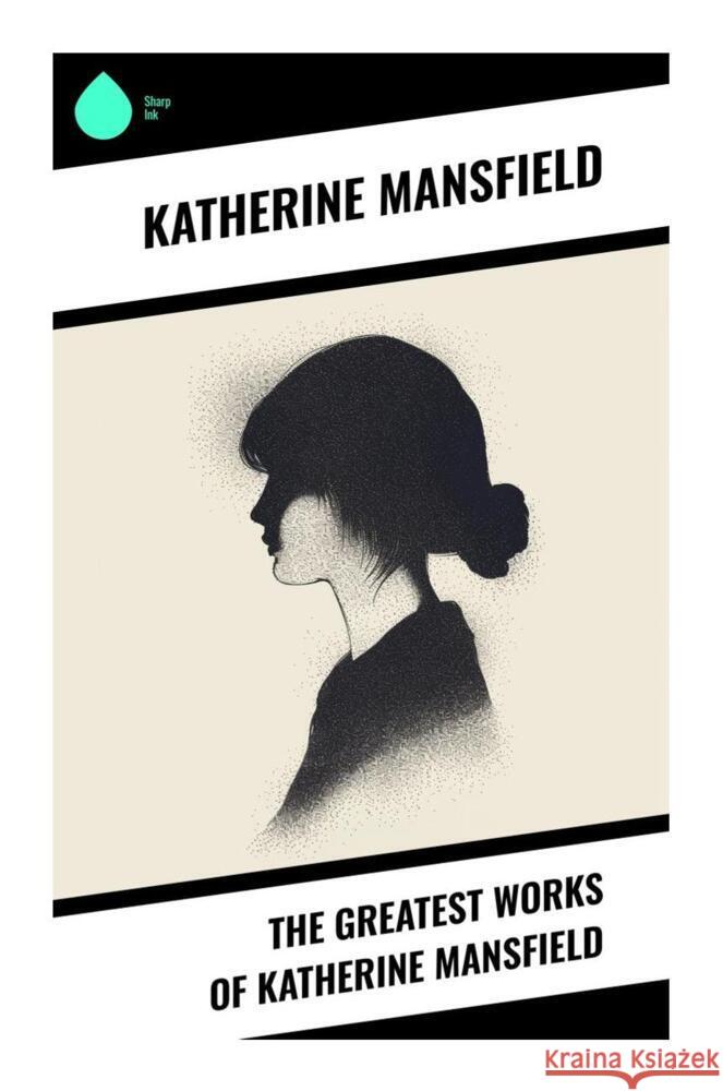 The Greatest Works of Katherine Mansfield Mansfield, Katherine 9788028333997 Sharp Ink