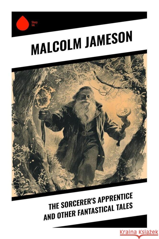 The Sorcerer's Apprentice and Other Fantastical Tales Jameson, Malcolm 9788028334109