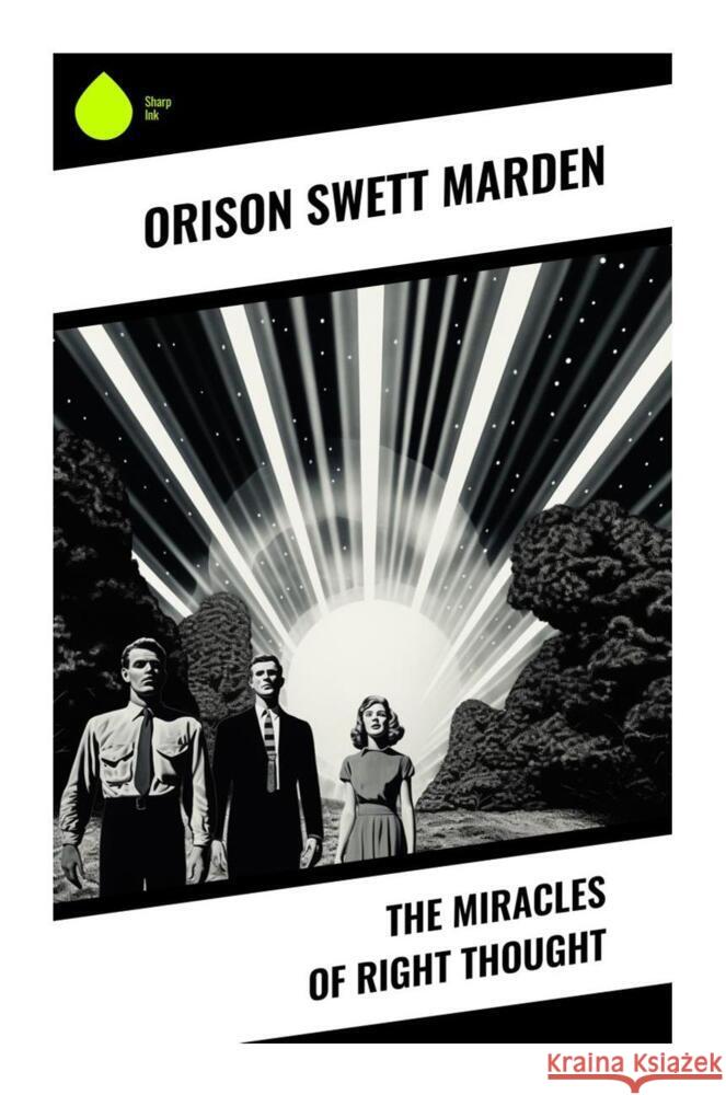 The Miracles of Right Thought Marden, Orison Swett 9788028334338 Sharp Ink