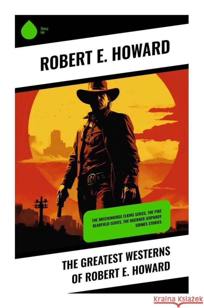 The Greatest Westerns of Robert E. Howard Howard, Robert E. 9788028334505