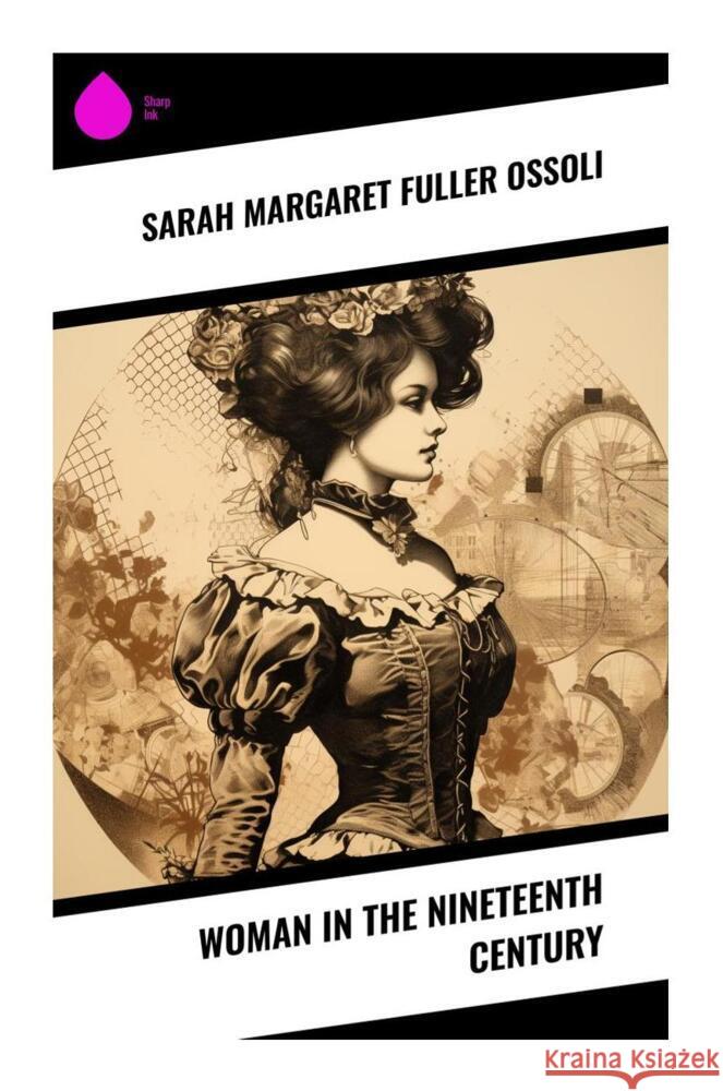 Woman in the Nineteenth Century Ossoli, Sarah Margaret Fuller 9788028334673