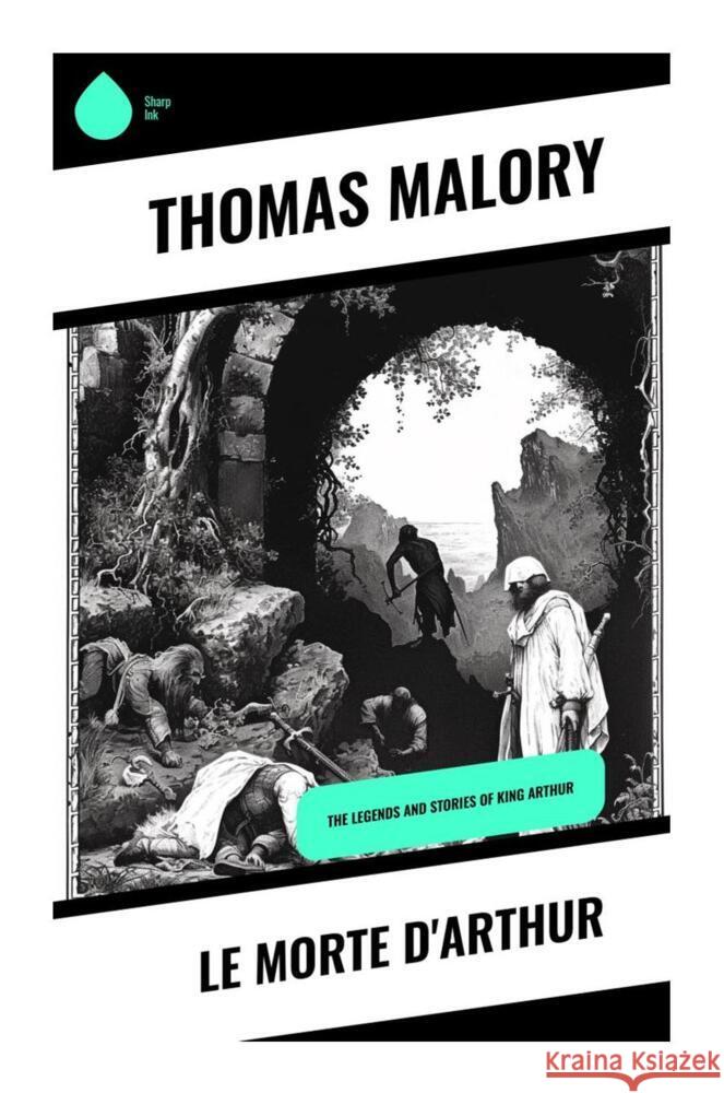 Le Morte d'Arthur Malory, Thomas 9788028334727 Sharp Ink