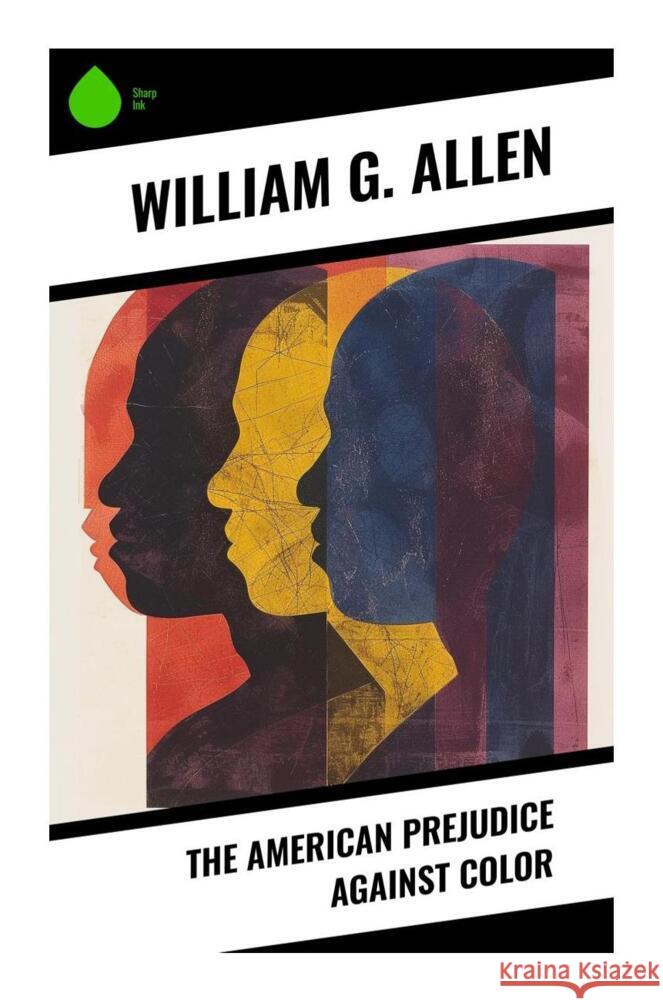 The American Prejudice Against Color Allen, William G. 9788028334895