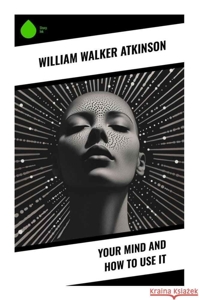 Your Mind and How to Use It Atkinson, William Walker 9788028335625