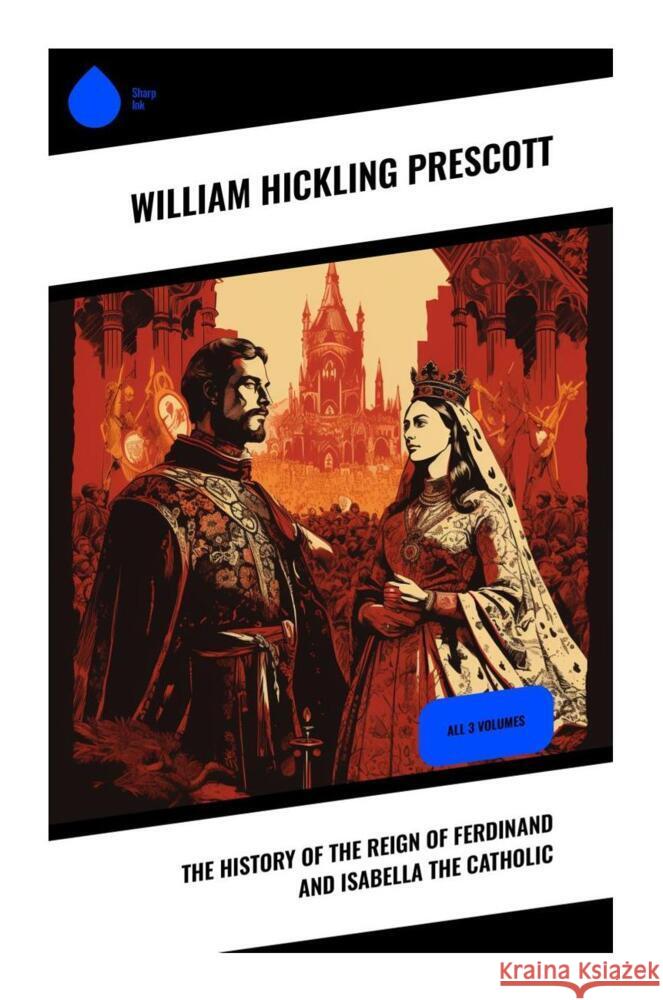 The History of the Reign of Ferdinand and Isabella the Catholic Prescott, William Hickling 9788028336356