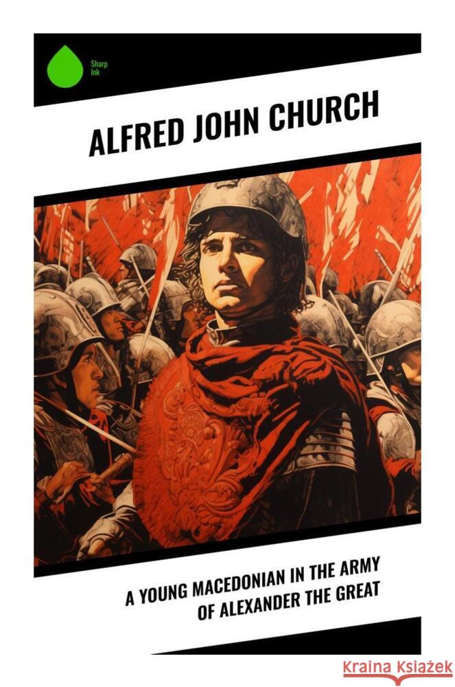 A Young Macedonian in the Army of Alexander the Great Church, Alfred John 9788028336455