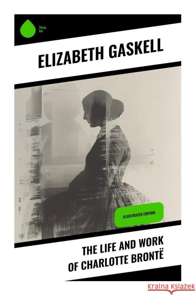 The Life and Work of Charlotte Brontë Gaskell, Elizabeth 9788028336585 Sharp Ink