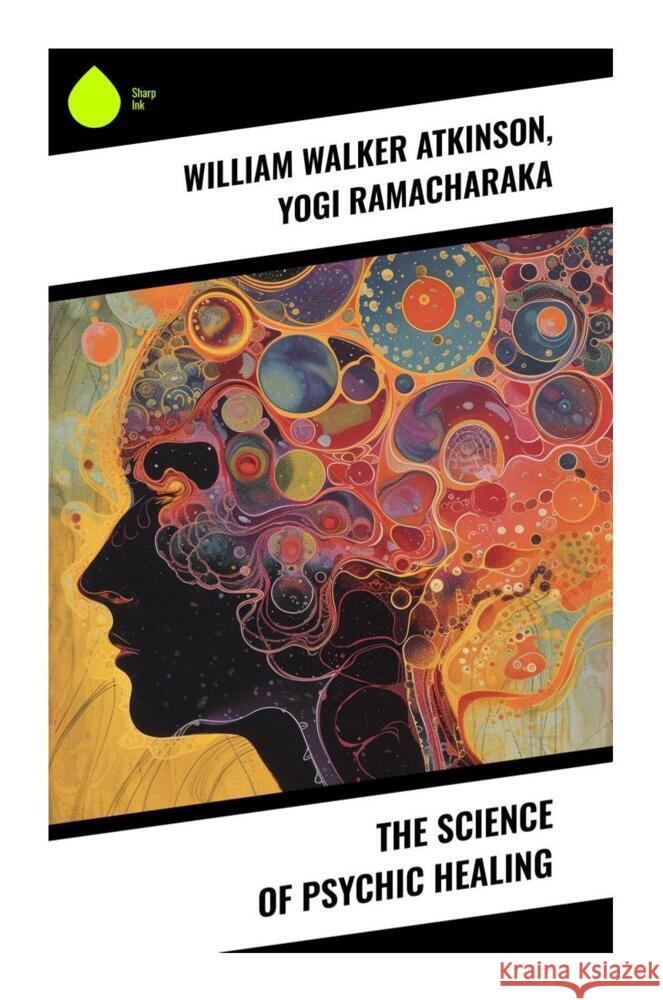 The Science of Psychic Healing Atkinson, William Walker, Ramacharaka, Yogi 9788028336608