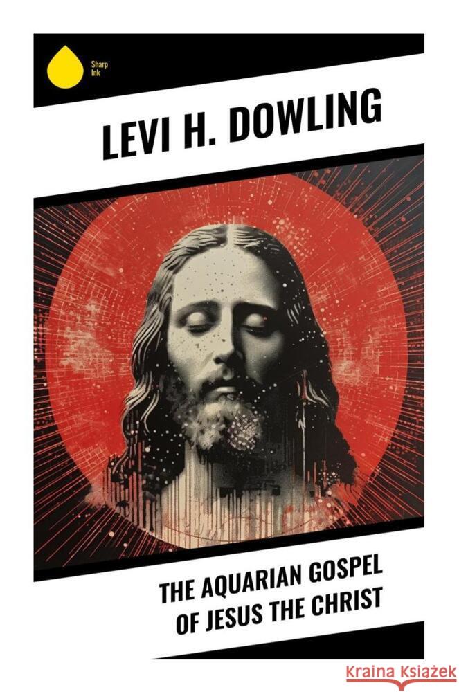 The Aquarian Gospel of Jesus the Christ Dowling, Levi H. 9788028336882