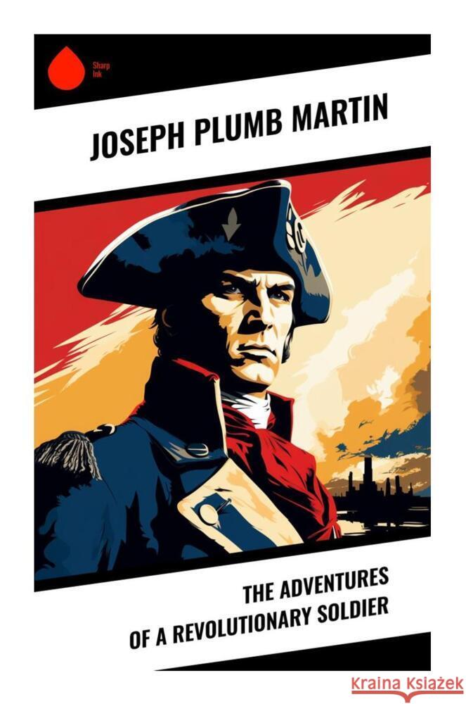 The Adventures of a Revolutionary Soldier Martin, Joseph Plumb 9788028337339