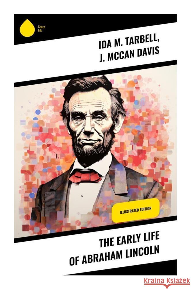 The Early Life of Abraham Lincoln Tarbell, Ida M., Davis, J. McCan 9788028337452 Sharp Ink