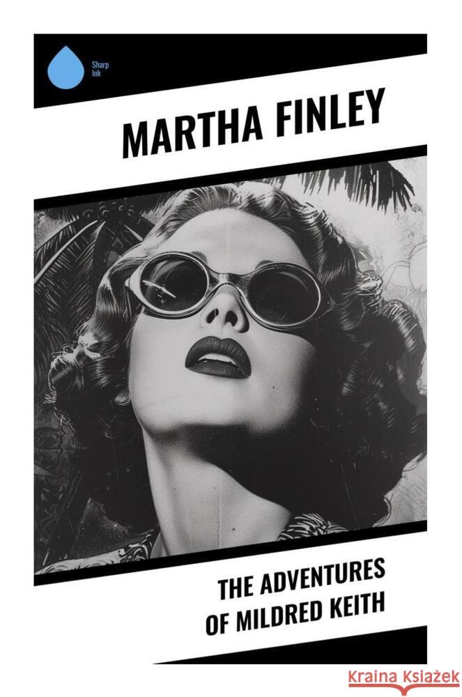 The Adventures of Mildred Keith Finley, Martha 9788028337711 Sharp Ink