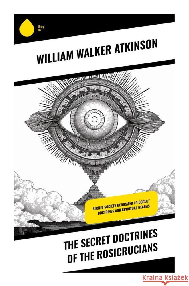 The Secret Doctrines of the Rosicrucians Atkinson, William Walker 9788028338282 Sharp Ink