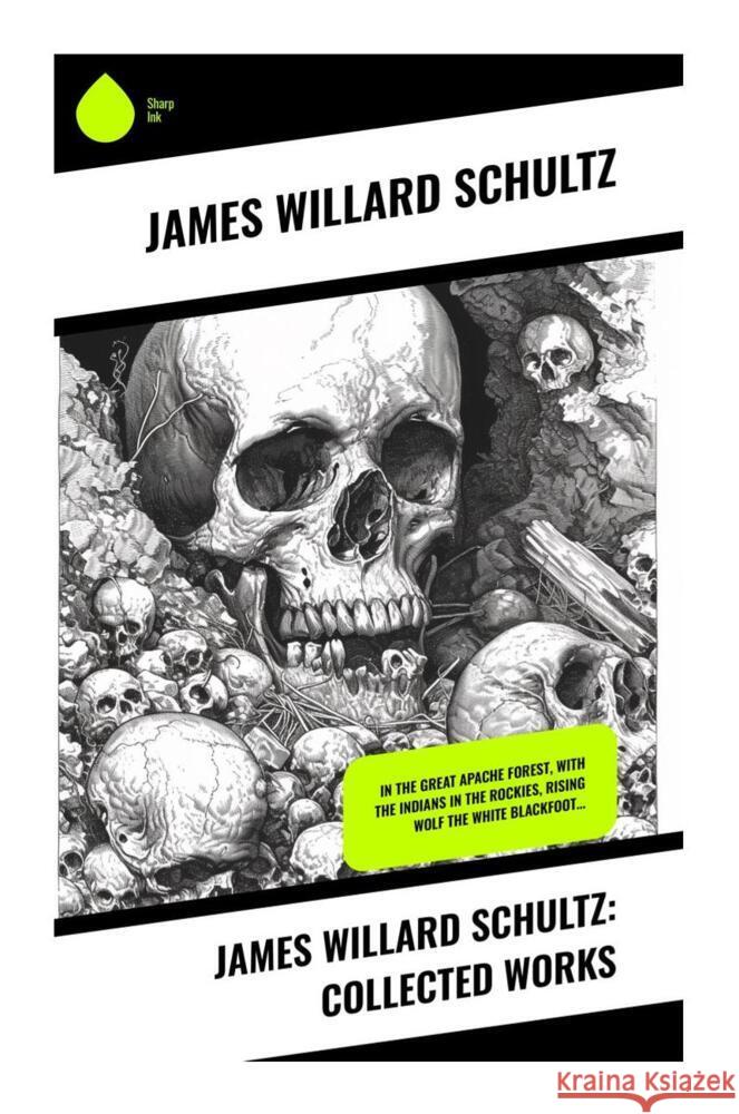 James Willard Schultz: Collected Works Schultz, James Willard 9788028338688