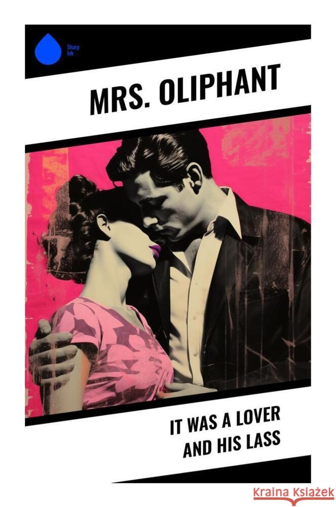 It was a Lover and His Lass Oliphant, Mrs. 9788028339746 Sharp Ink