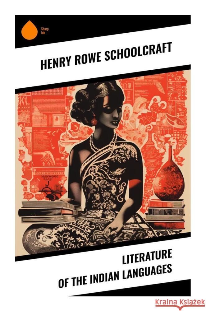 Literature of the Indian Languages Schoolcraft, Henry Rowe 9788028339784