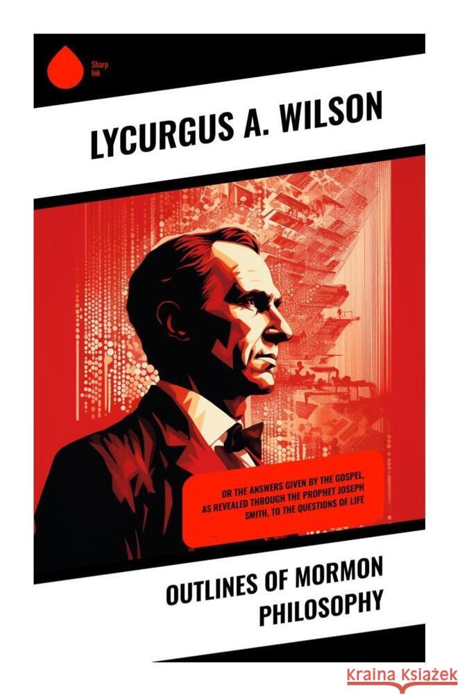 Outlines of Mormon Philosophy Wilson, Lycurgus A. 9788028339869