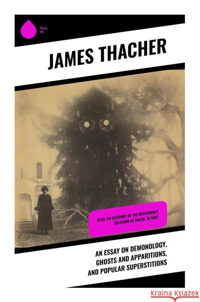 An Essay on Demonology, Ghosts and Apparitions, and Popular Superstitions Thacher, James 9788028339913