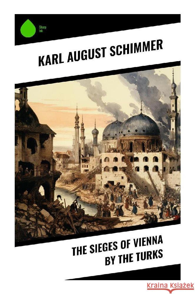 The Sieges of Vienna by the Turks Schimmer, Karl August 9788028340100