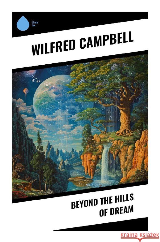 Beyond the Hills of Dream Campbell, Wilfred 9788028340513