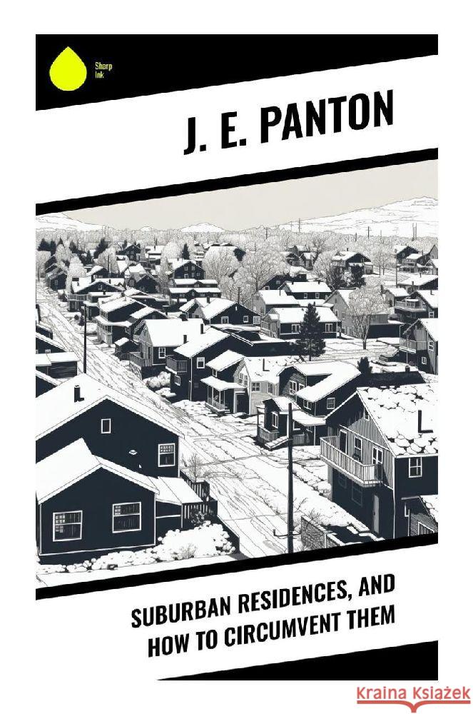 Suburban Residences, and How to Circumvent Them Panton, J. E. 9788028340728 Sharp Ink