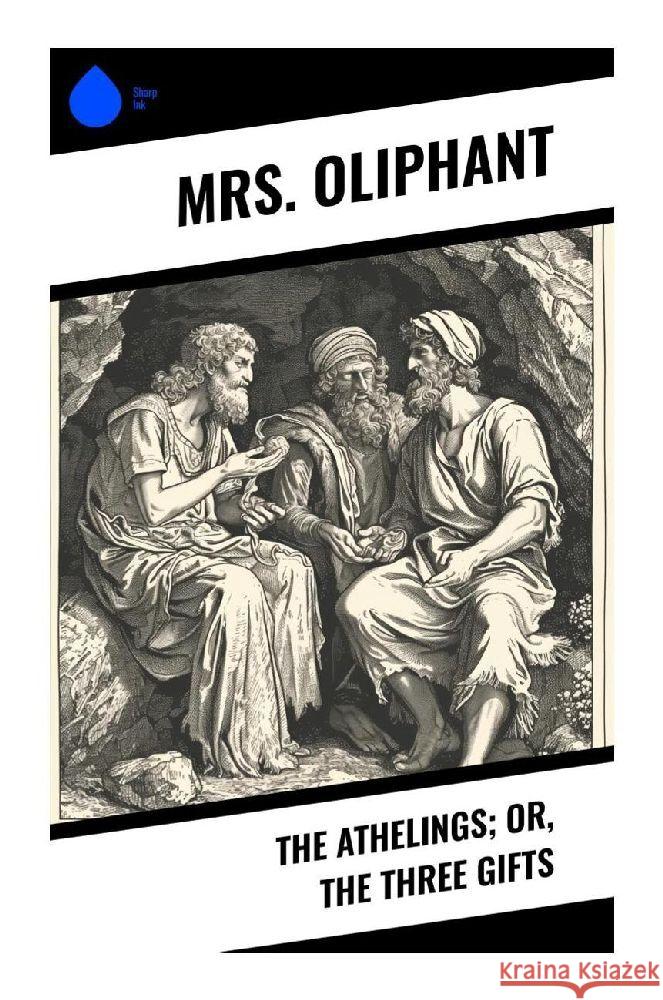 The Athelings; or, the Three Gifts Oliphant, Mrs. 9788028340865 Sharp Ink