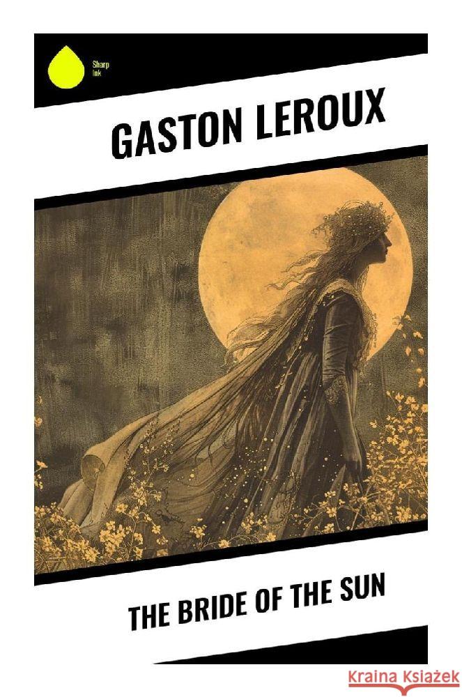 The Bride of the Sun Leroux, Gaston 9788028340957 Sharp Ink