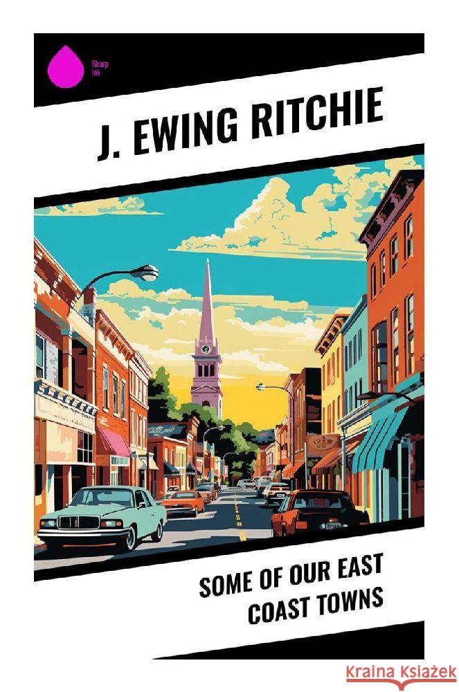 Some of Our East Coast Towns Ritchie, J. Ewing 9788028341084