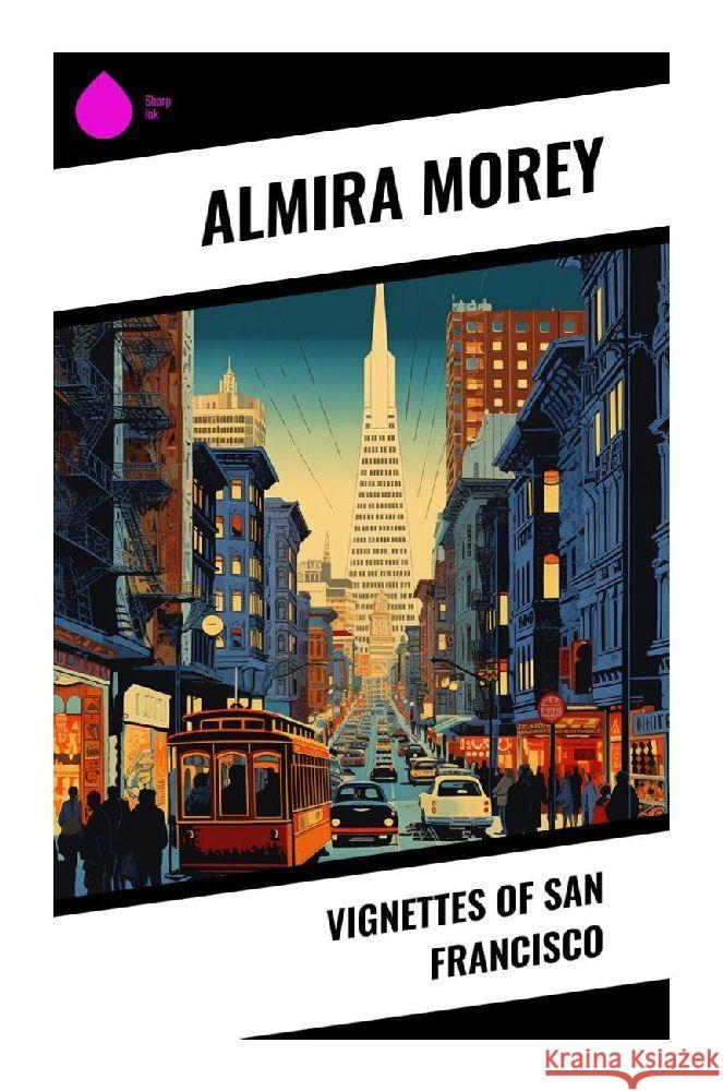 Vignettes of San Francisco Morey, Almira 9788028341824