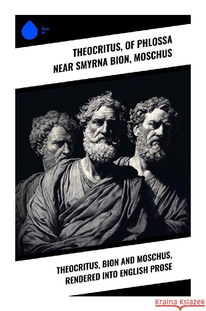 Theocritus, Bion and Moschus, Rendered into English Prose Theocritus, Bion, of Phlossa near Smyrna, Moschus 9788028342166